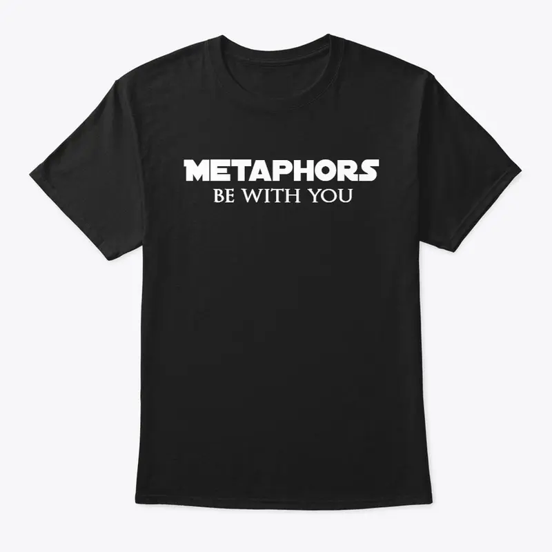 Metaphors Be With You Shirt